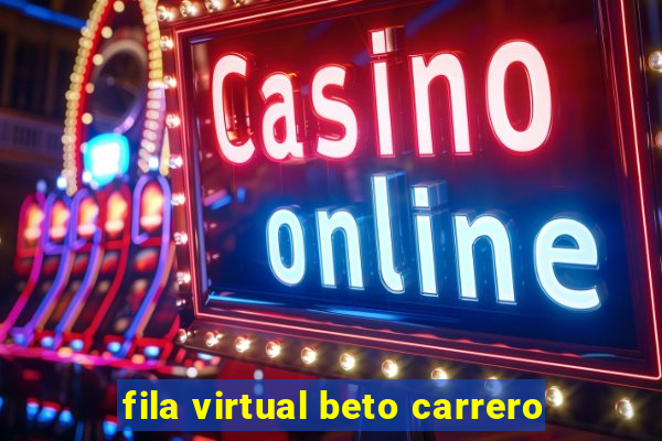 fila virtual beto carrero